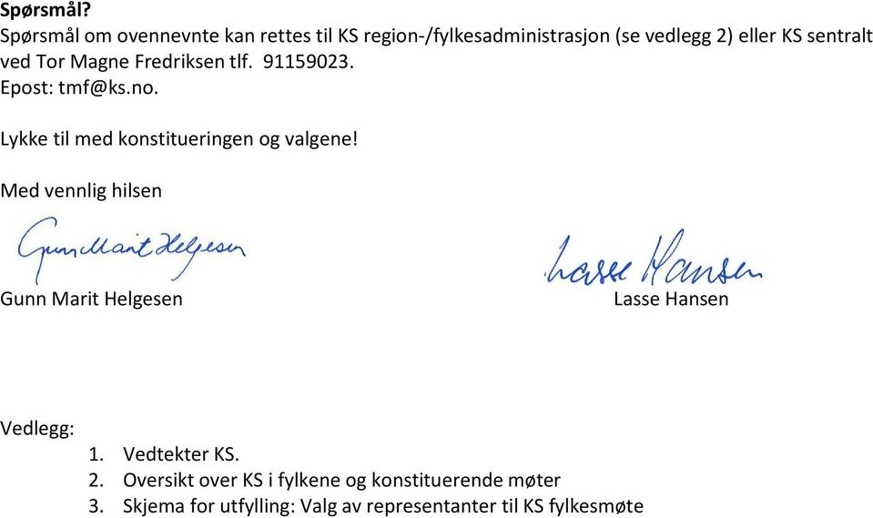 ved Tor Magne Fredriksen tlf. 91159023. Epost: tmf@ks.no. Lykke til med konstitueringen og valgene!