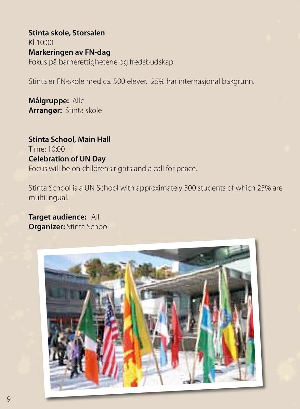 Målgruppe: Alle Arrangør: Stinta skole Stinta School, Main Hall Time: 10:00 Celebration of UN Day Focus will be on