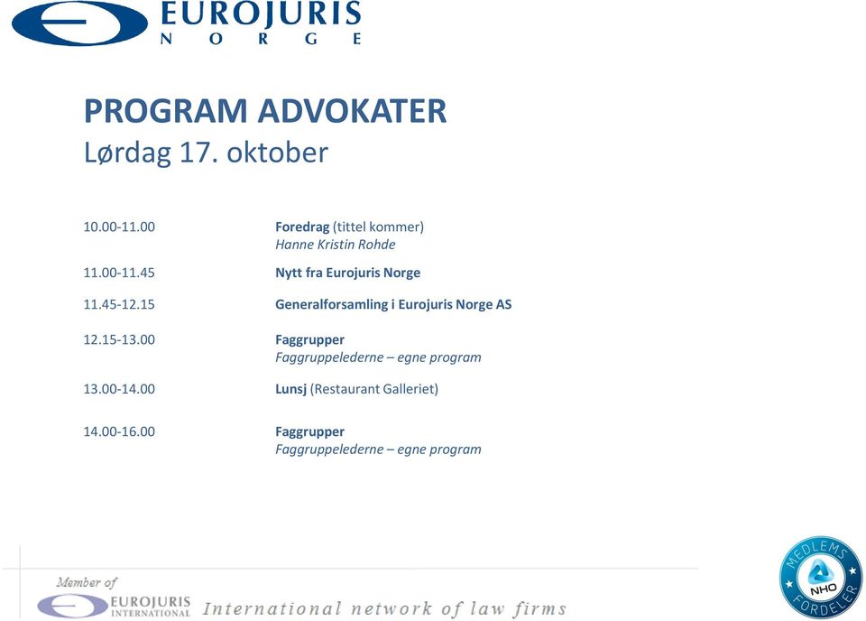 45 Nytt fra Eurojuris Norge 11.45-12.15 Generalforsamling i Eurojuris Norge AS 12.