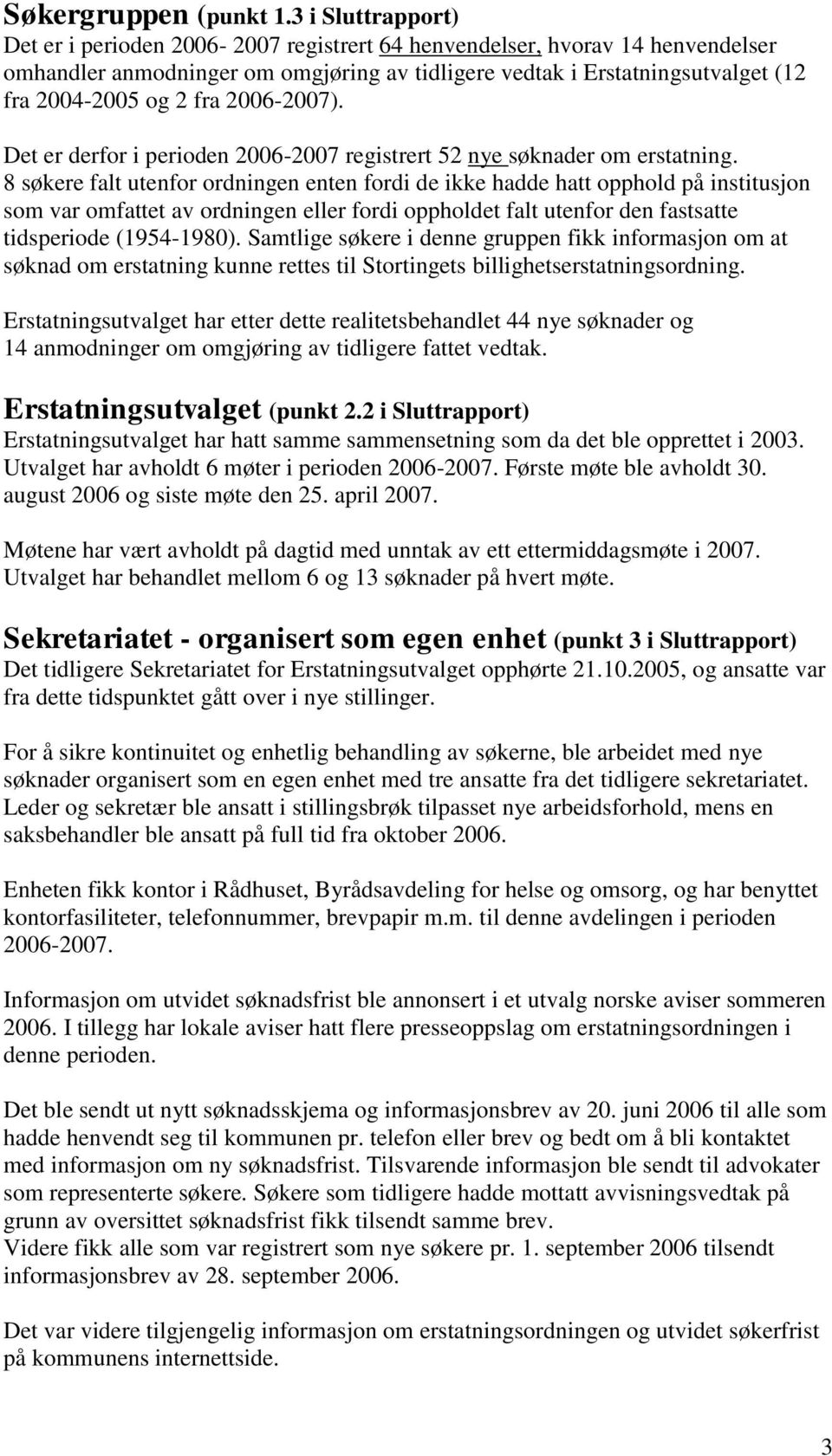 fra 2006-2007). Det er derfor i perioden 2006-2007 registrert 52 nye søknader om erstatning.