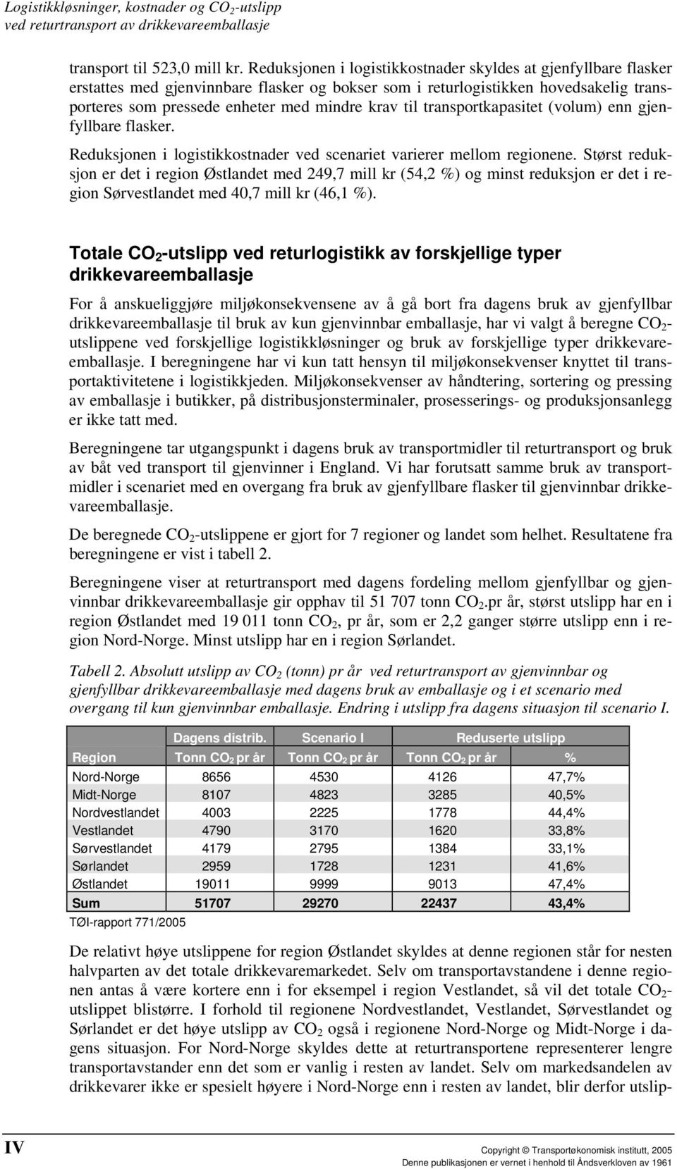 transportkapasitet (volum) enn gjenfyllbare flasker. Reduksjonen i logistikkostnader ved scenariet varierer mellom regionene.