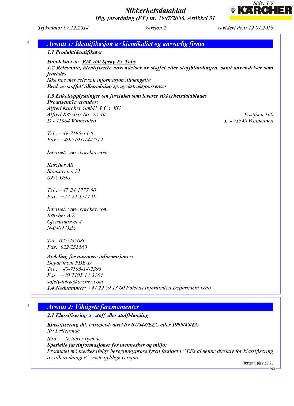 Bruk av stoffet/ tilberedning sprayekstraksjonsrenser 1.3 Enkeltopplysninger om foretaket som leverer sikkerhetsdatabladet Produsent/leverandør: Alfred Kärcher GmbH & Co. KG Alfred-Kärcher-Str.