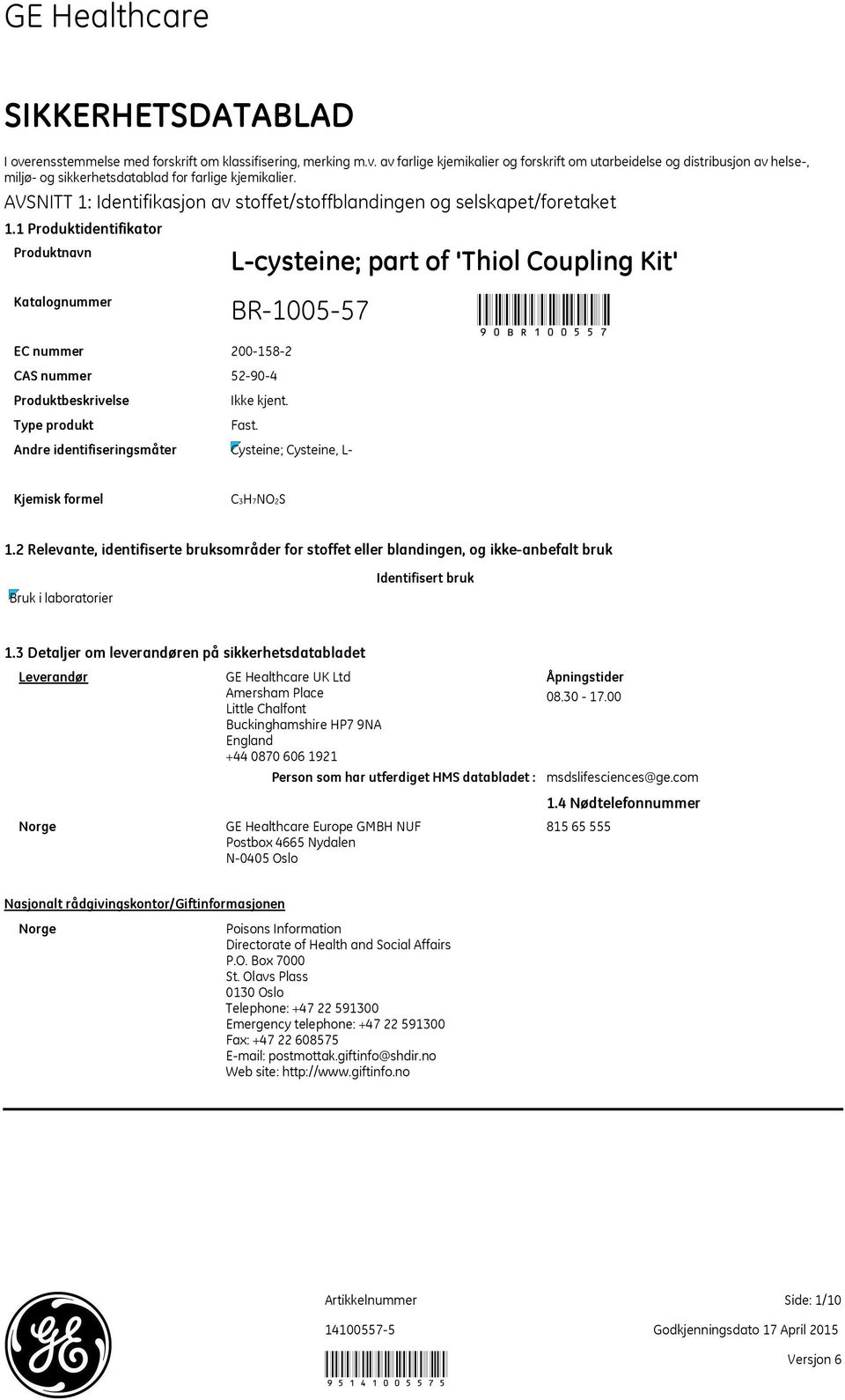 1 Produktidentifikator Produktnavn Katalognummer EC nummer 2001582 CAS nummer 52904 Lcysteine; part of 'Thiol Coupling Kit' BR100557 90BR100557 Produktbeskrivelse Type produkt Andre