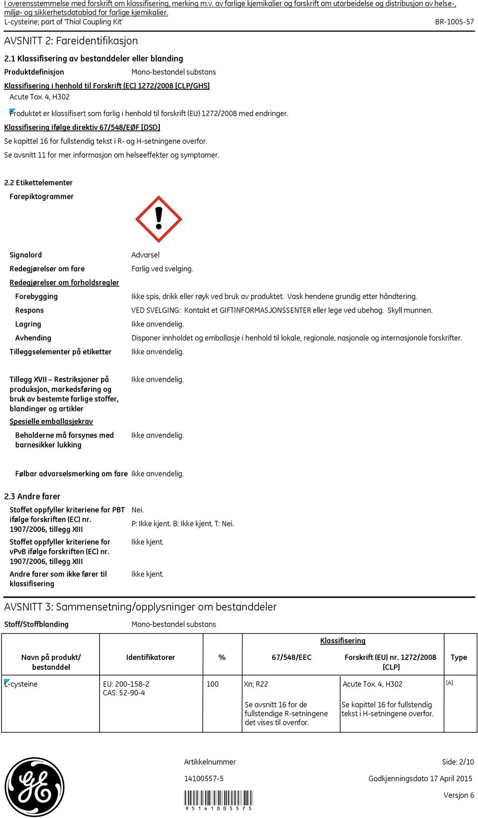 1 Klassifisering av bestanddeler eller blanding Produktdefinisjon Monobestandel substans Klassifisering i henhold til Forskrift (EC) 1272/2008 [CLP/GHS] Acute Tox.