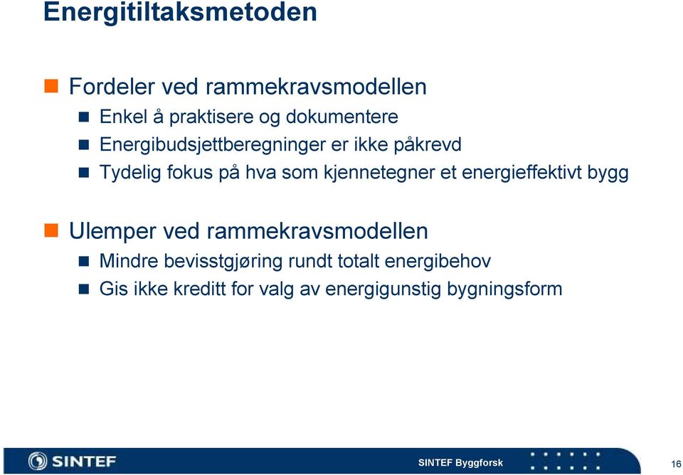 kjennetegner et energieffektivt bygg Ulemper ved rammekravsmodellen Mindre