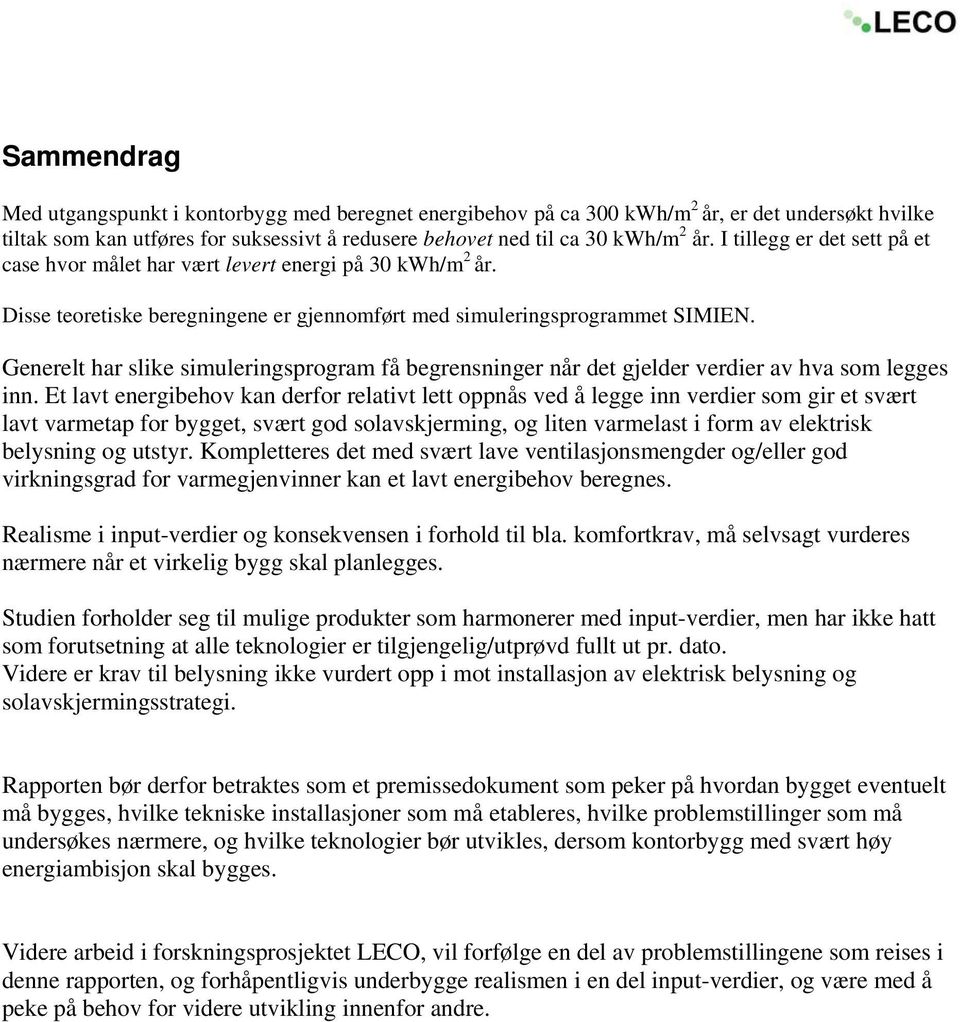 Generelt har slike simuleringsprogram få begrensninger når det gjelder verdier av hva som legges inn.