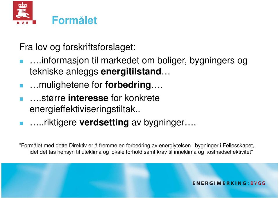 .større interesse for konkrete energieffektiviseringstiltak....riktigere verdsetting av bygninger.