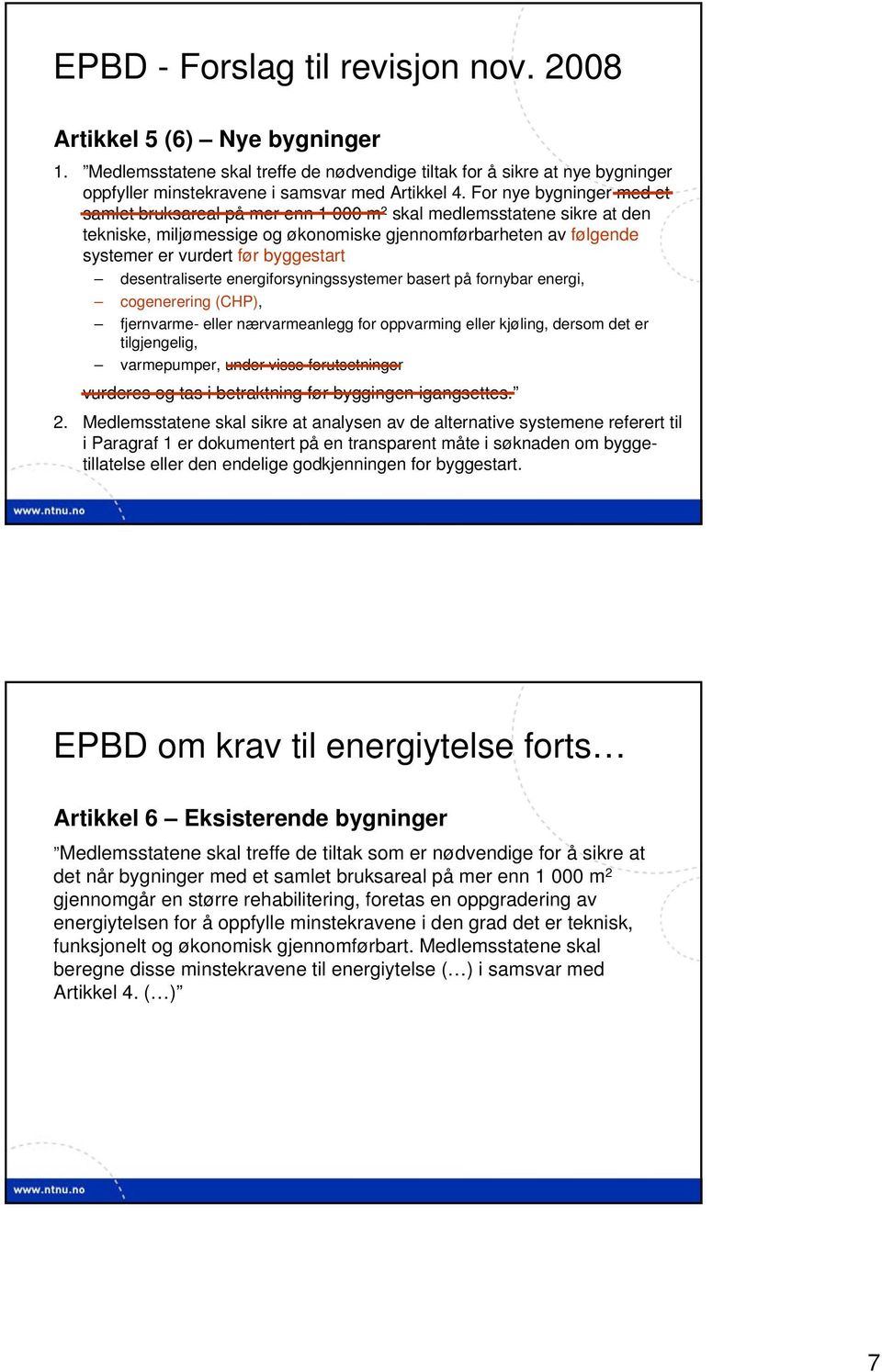 desentraliserte energiforsyningssystemer basert på fornybar energi, cogenerering (CHP), fjernvarme- eller nærvarmeanlegg for oppvarming eller kjøling, dersom det er tilgjengelig, varmepumper, under