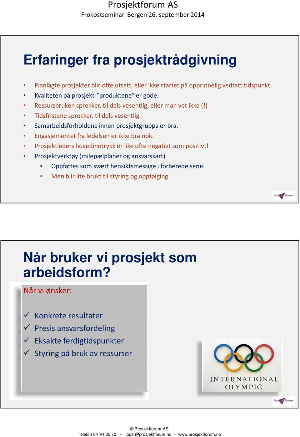 Engasjementet fra ledelsen er ikke bra nok. Prosjektleders hovedinntrykk er like ofte negativt som positivt!