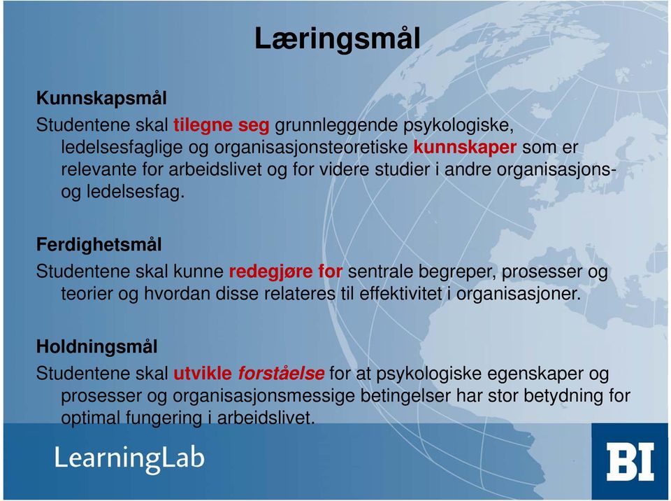 Ferdighetsmål Studentene skal kunne redegjøre for sentrale begreper, prosesser og teorier og hvordan disse relateres til effektivitet i