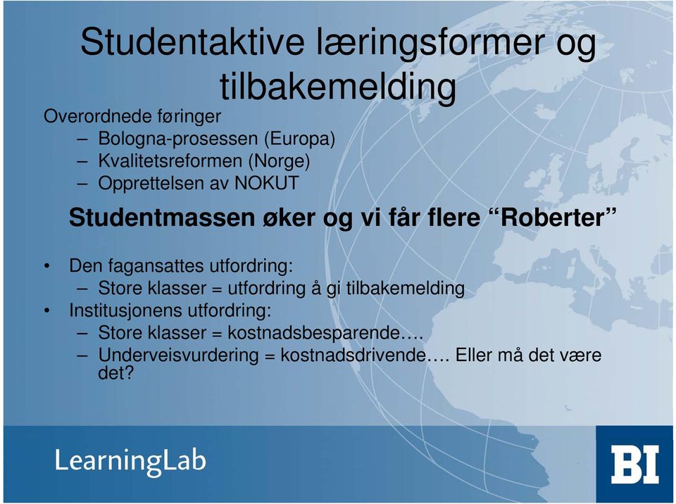 fagansattes utfordring: Store klasser = utfordring å gi tilbakemelding Institusjonens