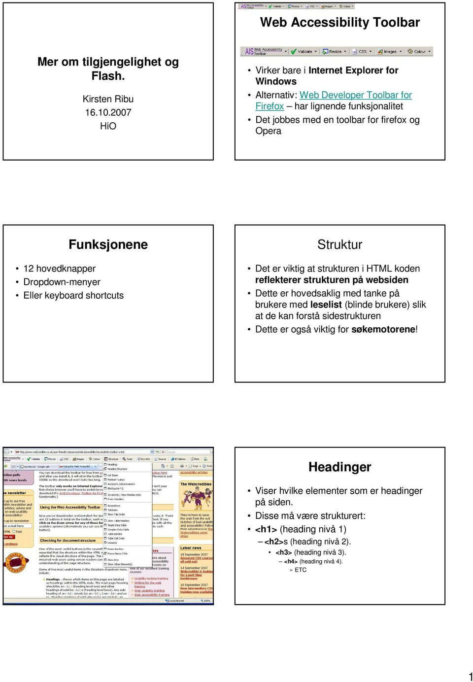 Funksjonene 12 hovedknapper Dropdown-menyer Eller keyboard shortcuts Struktur Det er viktig at strukturen i HTML koden reflekterer strukturen på websiden Dette er hovedsaklig med tanke