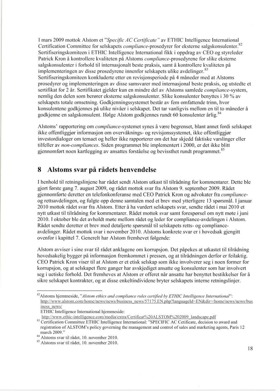 salgskonsulenter i forhold til intemasjonalt beste praksis, samt å kontrollere kvaliteten på implementeringen av disse prosedyrene innenfor selskapets ulike avdelinger.