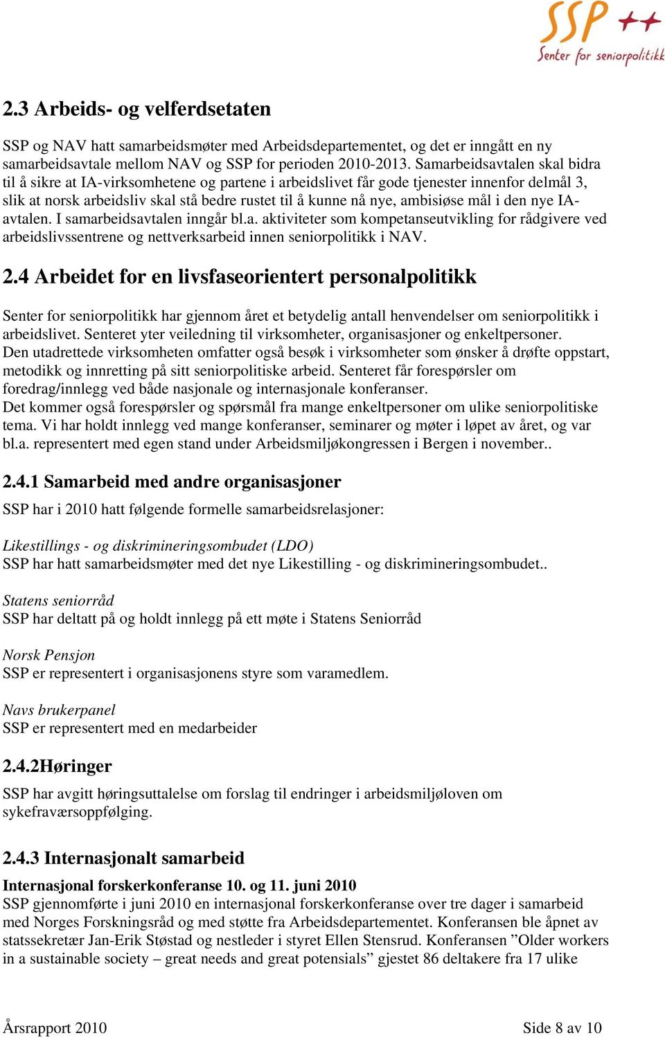 ambisiøse mål i den nye IAavtalen. I samarbeidsavtalen inngår bl.a. aktiviteter som kompetanseutvikling for rådgivere ved arbeidslivssentrene og nettverksarbeid innen seniorpolitikk i NAV. 2.