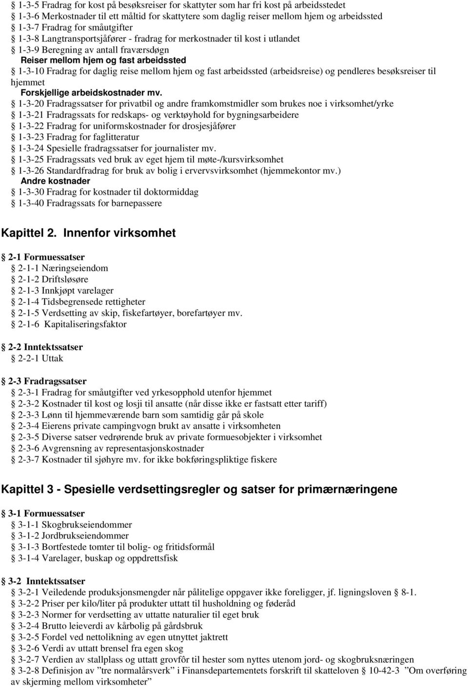 mellom hjem og fast arbeidssted (arbeidsreise) og pendleres besøksreiser til hjemmet Forskjellige arbeidskostnader mv.