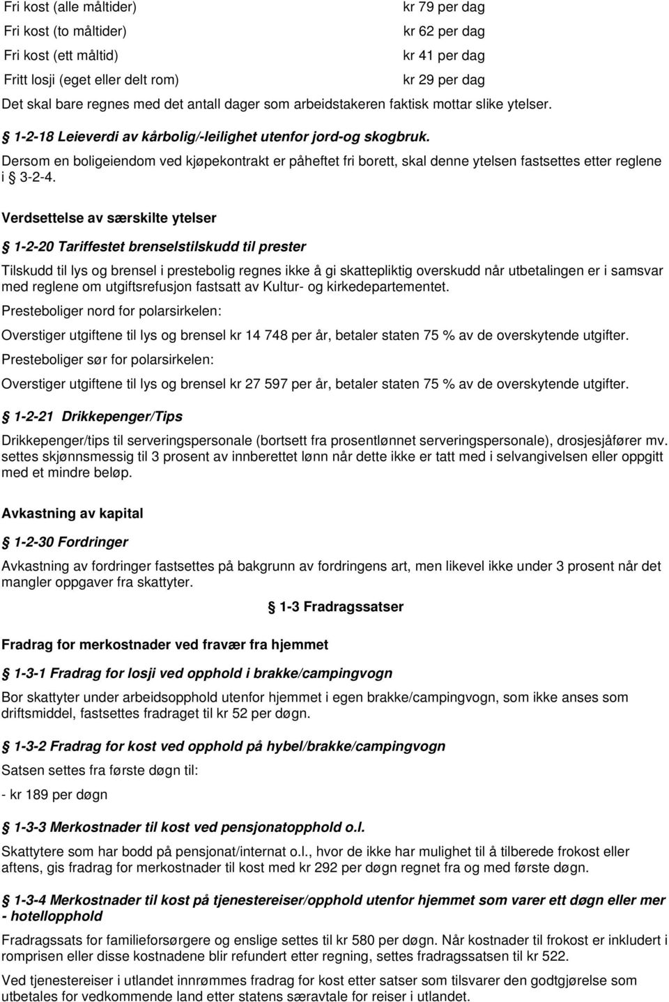 Dersom en boligeiendom ved kjøpekontrakt er påheftet fri borett, skal denne ytelsen fastsettes etter reglene i 3-2-4.