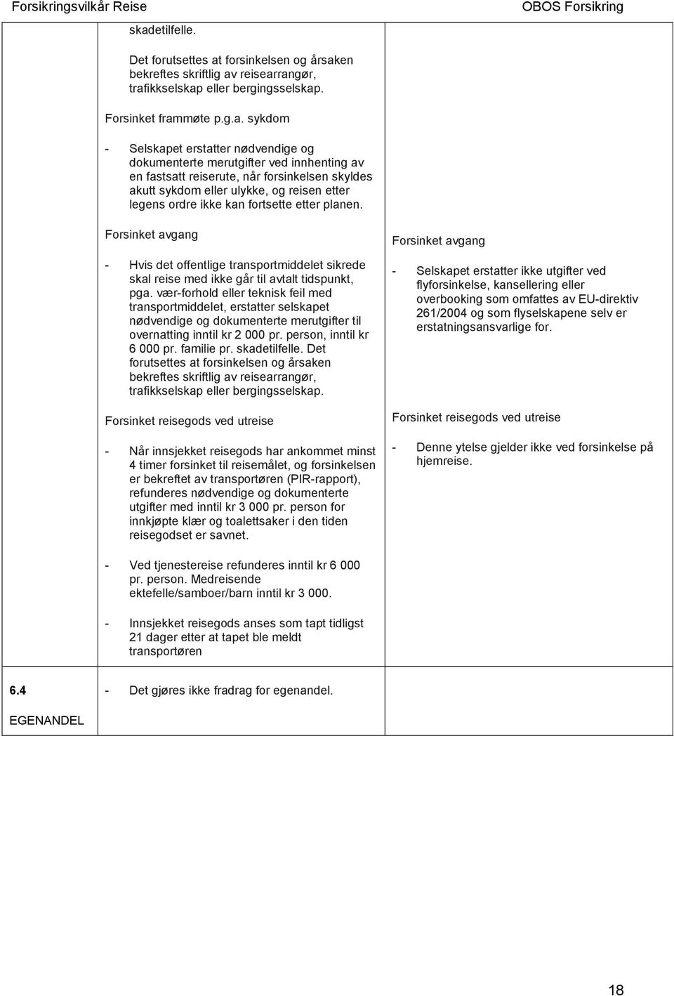 Forsinket avgang - Hvis det offentlige transportmiddelet sikrede skal reise med ikke går til avtalt tidspunkt, pga.