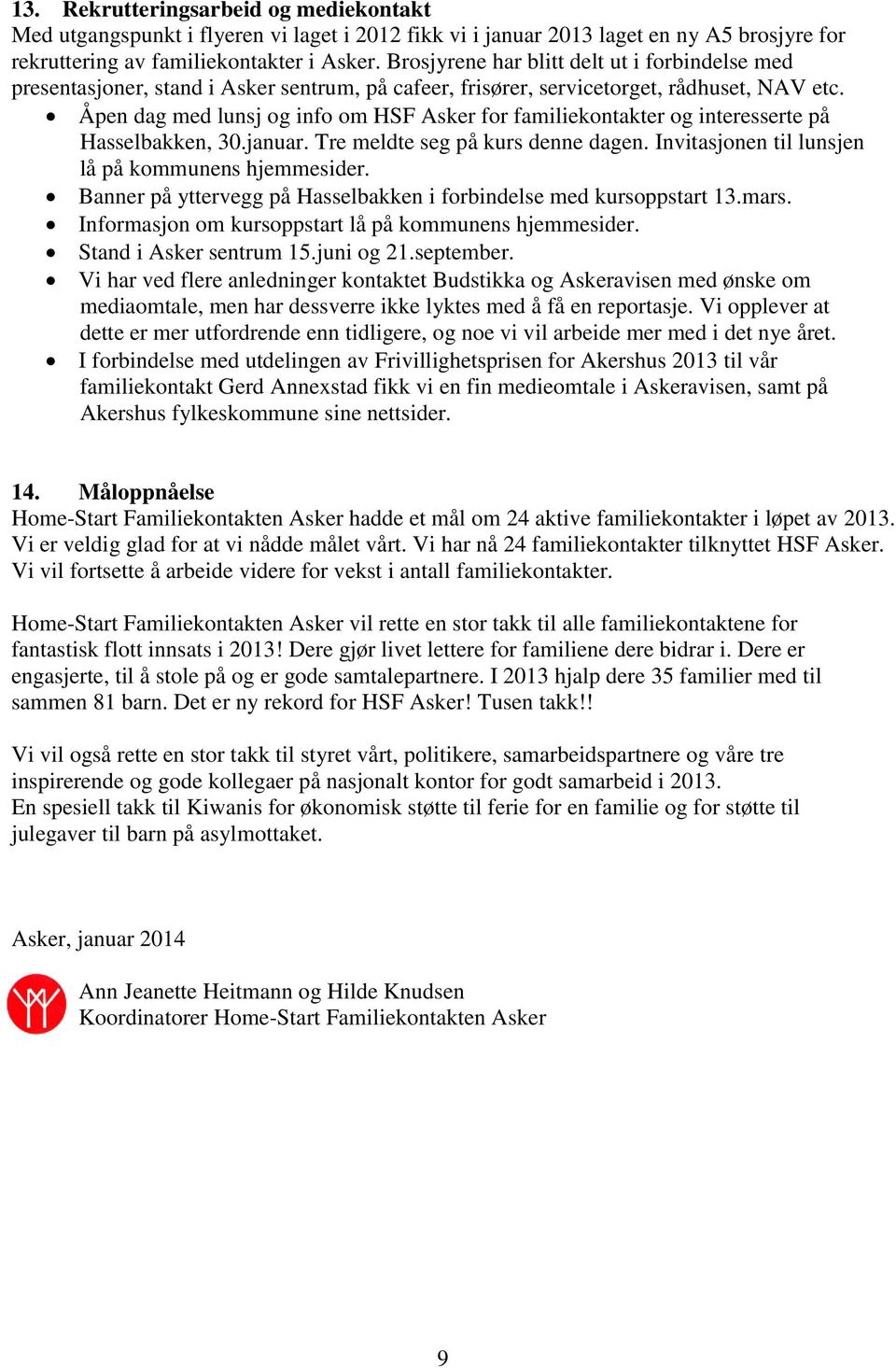 Åpen dag med lunsj og info om HSF Asker for familiekontakter og interesserte på Hasselbakken, 30.januar. Tre meldte seg på kurs denne dagen. Invitasjonen til lunsjen lå på kommunens hjemmesider.