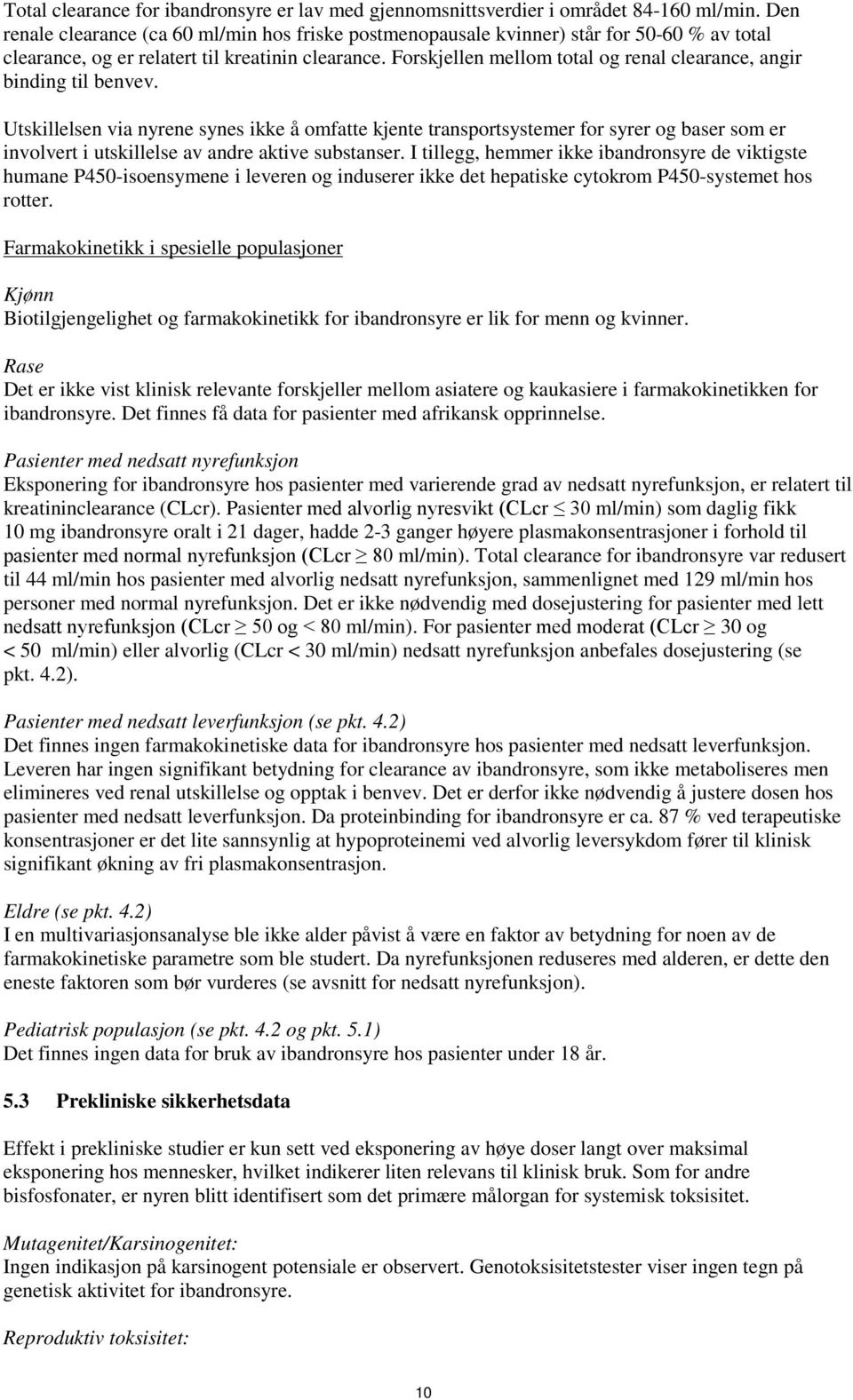 Forskjellen mellom total og renal clearance, angir binding til benvev.