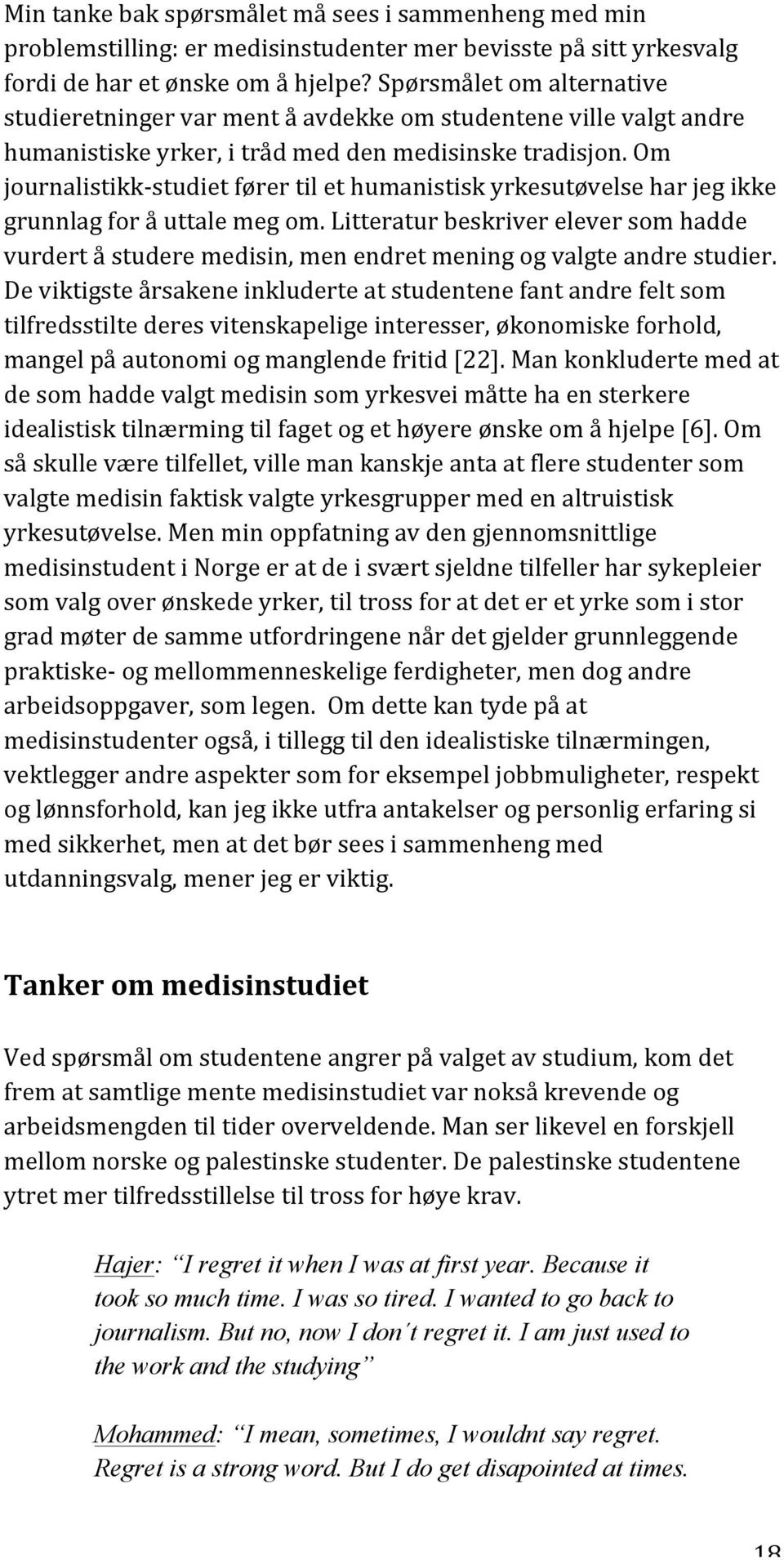 Om journalistikk- studiet fører til et humanistisk yrkesutøvelse har jeg ikke grunnlag for å uttale meg om.