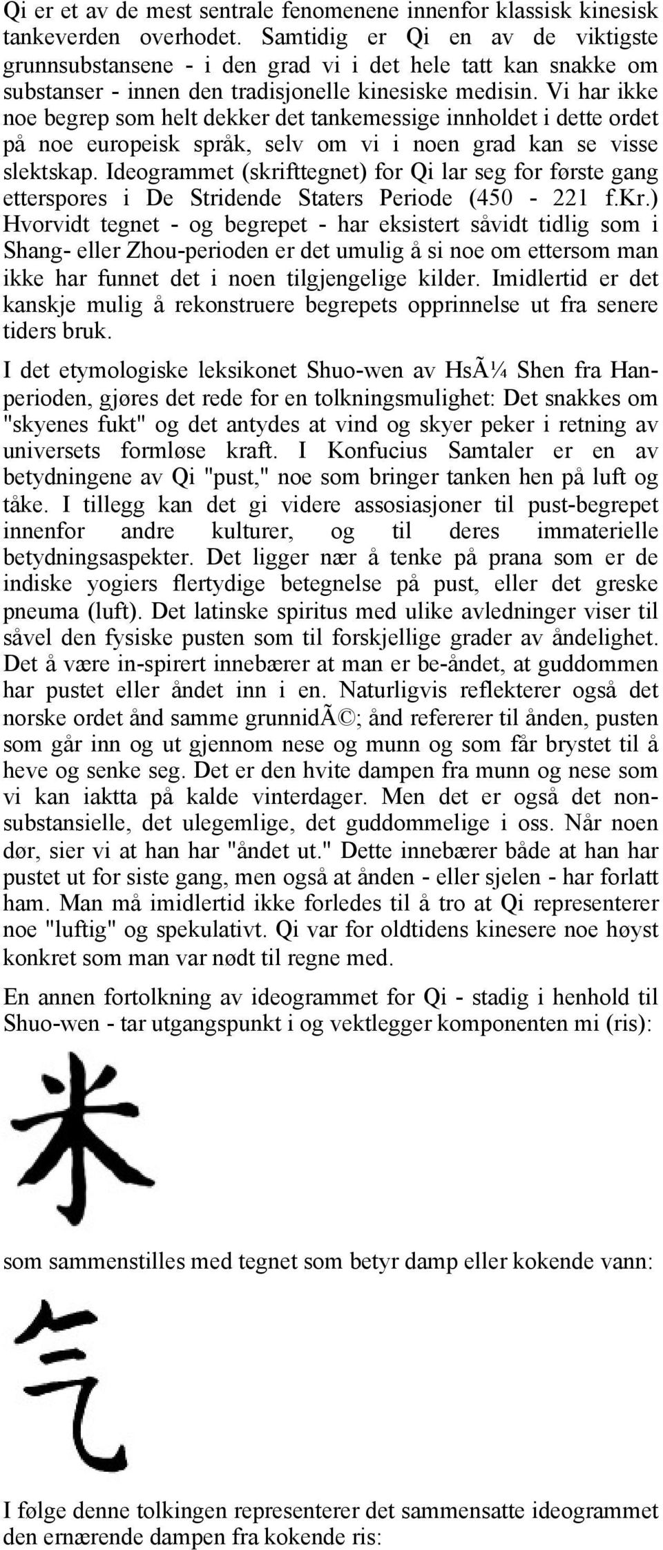 Vi har ikke noe begrep som helt dekker det tankemessige innholdet i dette ordet på noe europeisk språk, selv om vi i noen grad kan se visse slektskap.