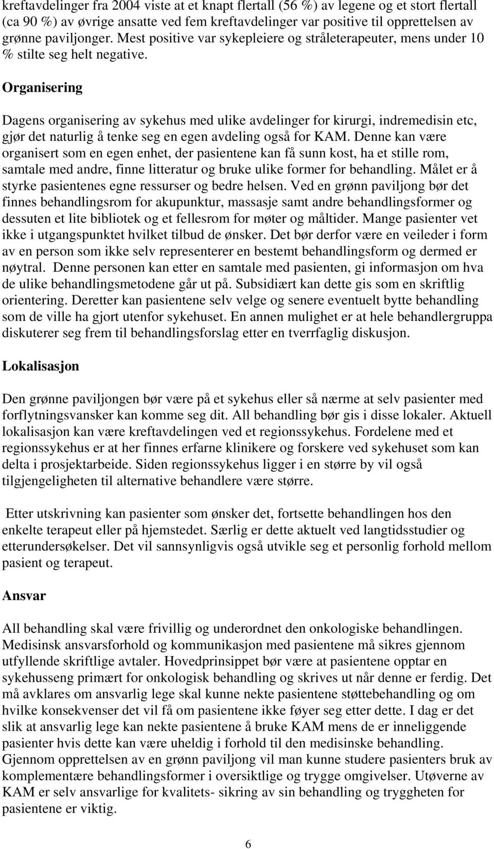 Organisering Dagens organisering av sykehus med ulike avdelinger for kirurgi, indremedisin etc, gjør det naturlig å tenke seg en egen avdeling også for KAM.