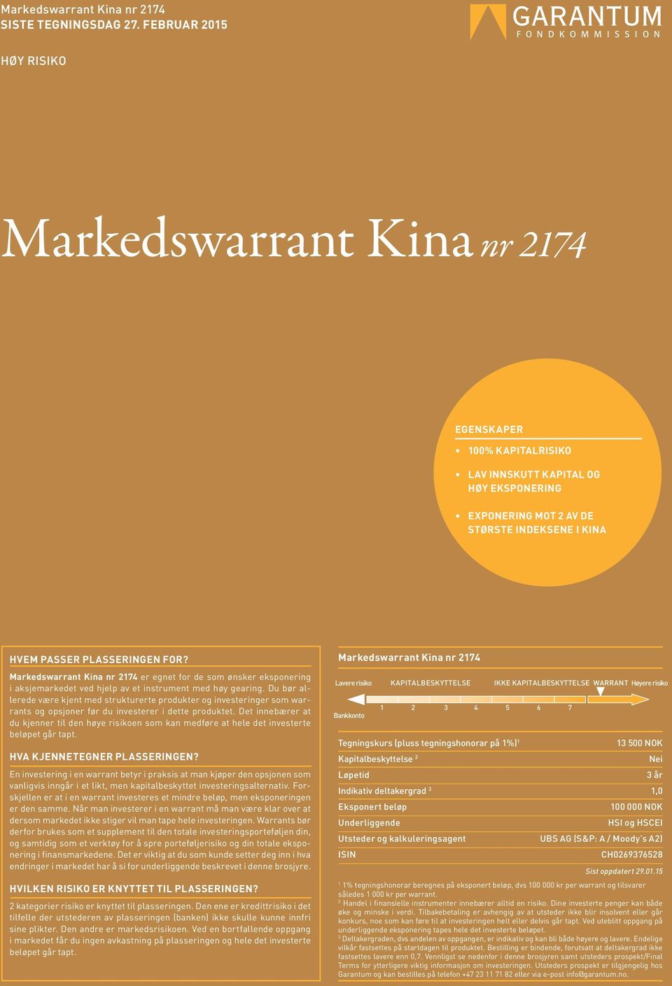 Du bør allerede være kjent med strukturerte produkter og investeringer som warrants og opsjoner før du investerer i dette produktet.