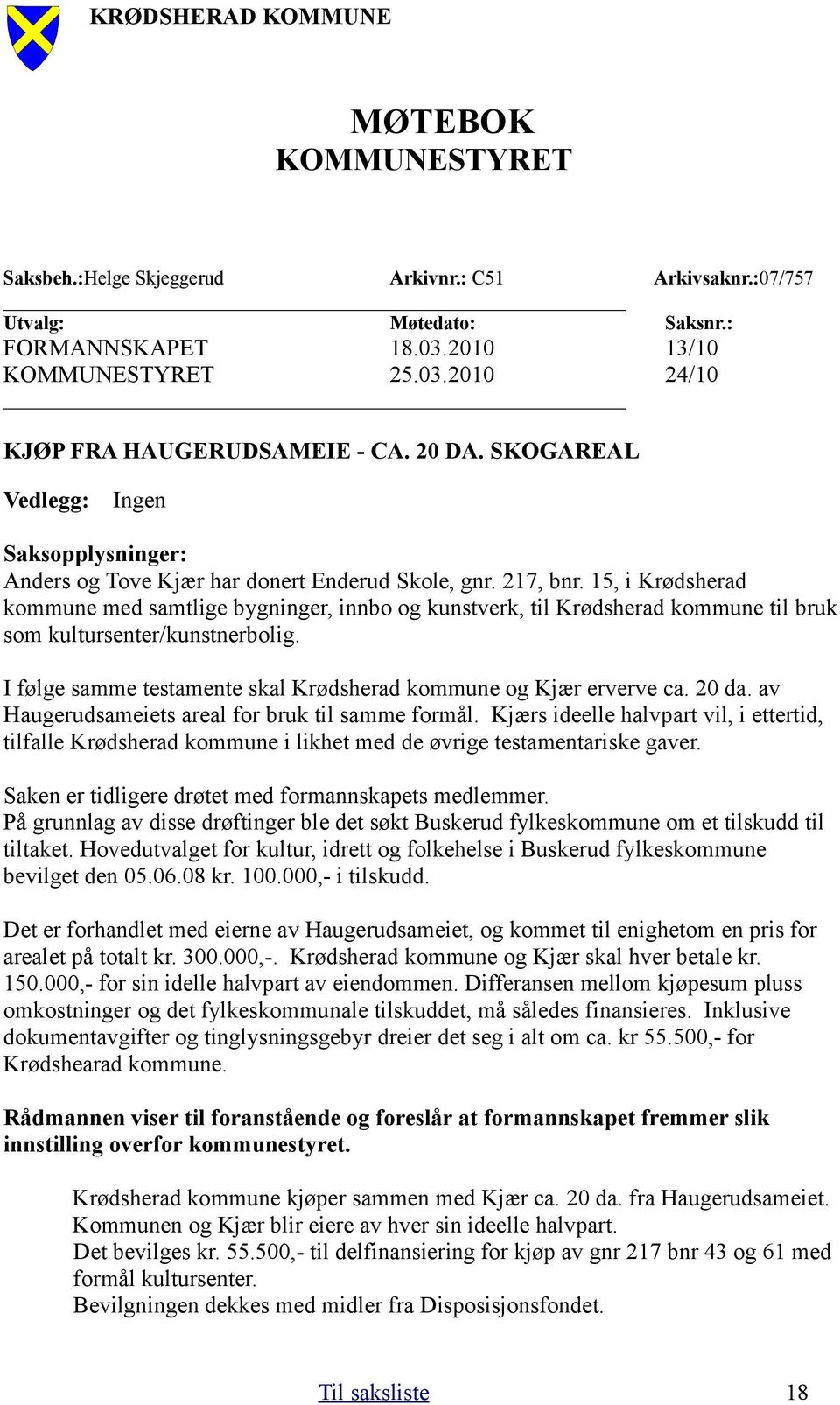 15, i Krødsherad kommune med samtlige bygninger, innbo og kunstverk, til Krødsherad kommune til bruk som kultursenter/kunstnerbolig.