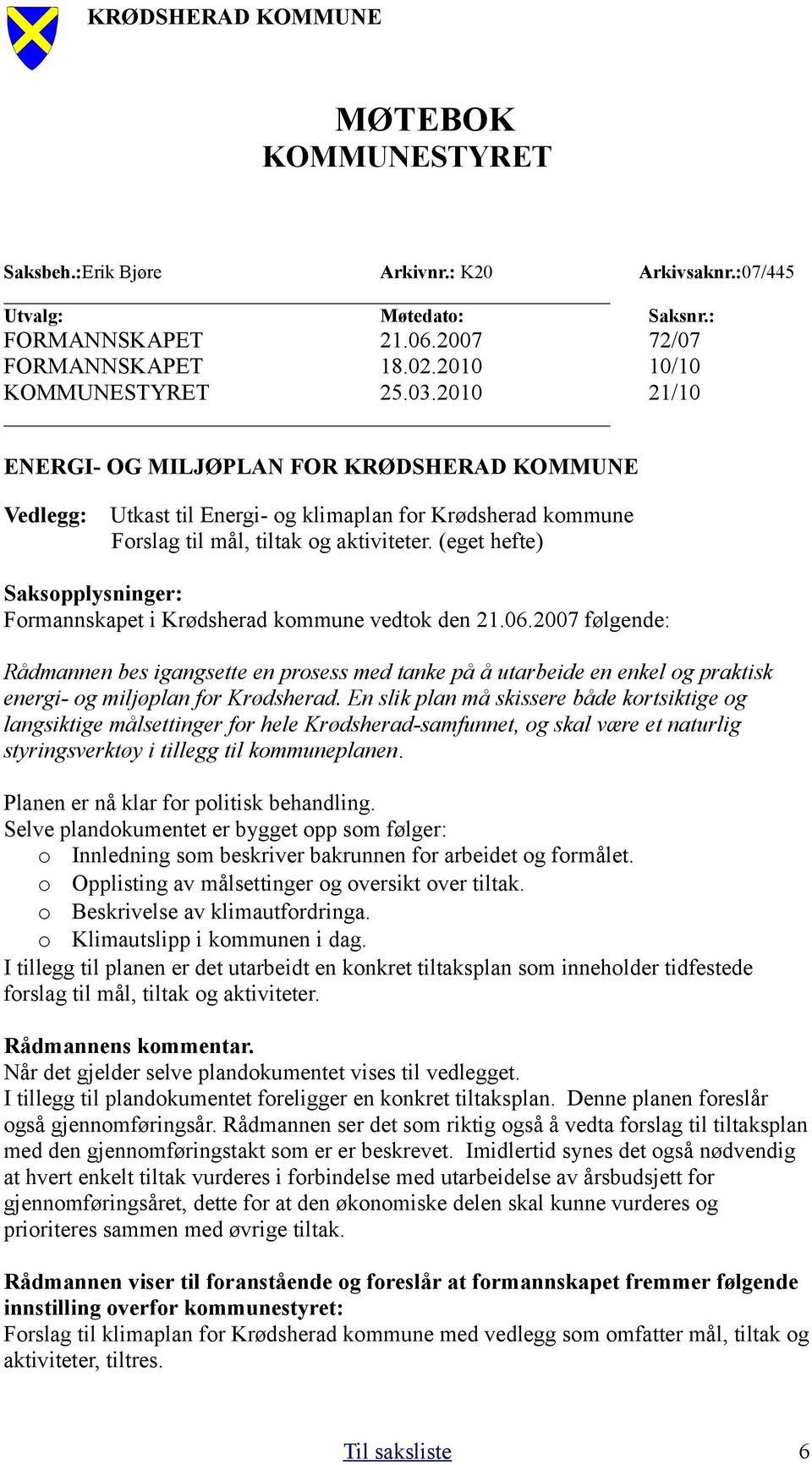 (eget hefte) Saksopplysninger: Formannskapet i Krødsherad kommune vedtok den 21.06.