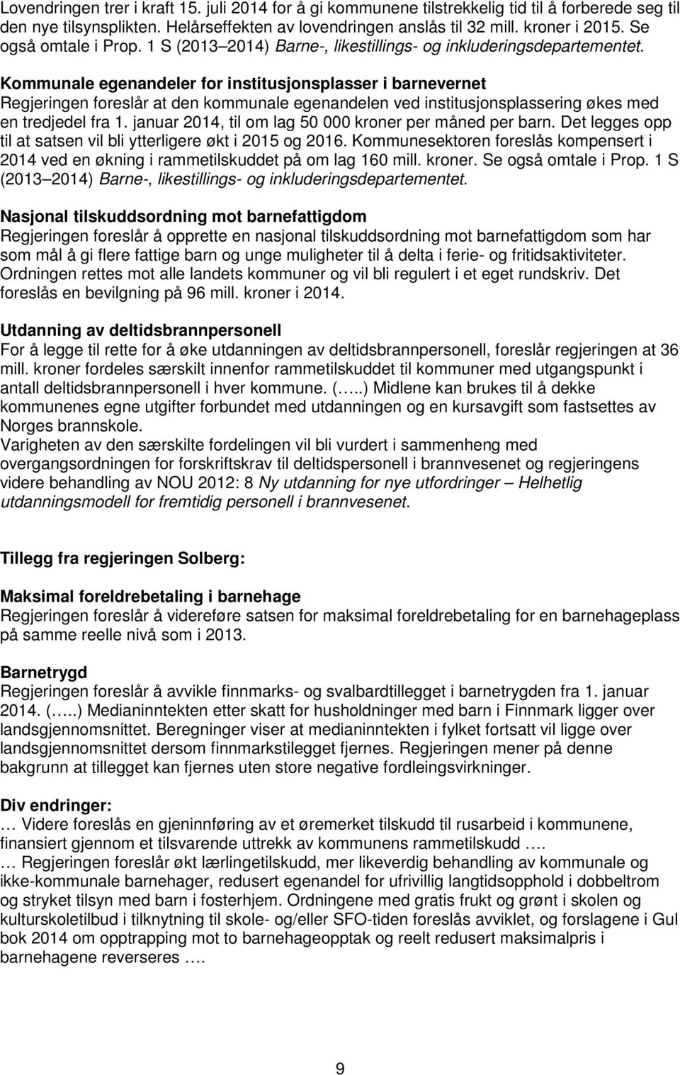 Kommunale egenandeler for institusjonsplasser i barnevernet Regjeringen foreslår at den kommunale egenandelen ved institusjonsplassering økes med en tredjedel fra 1.