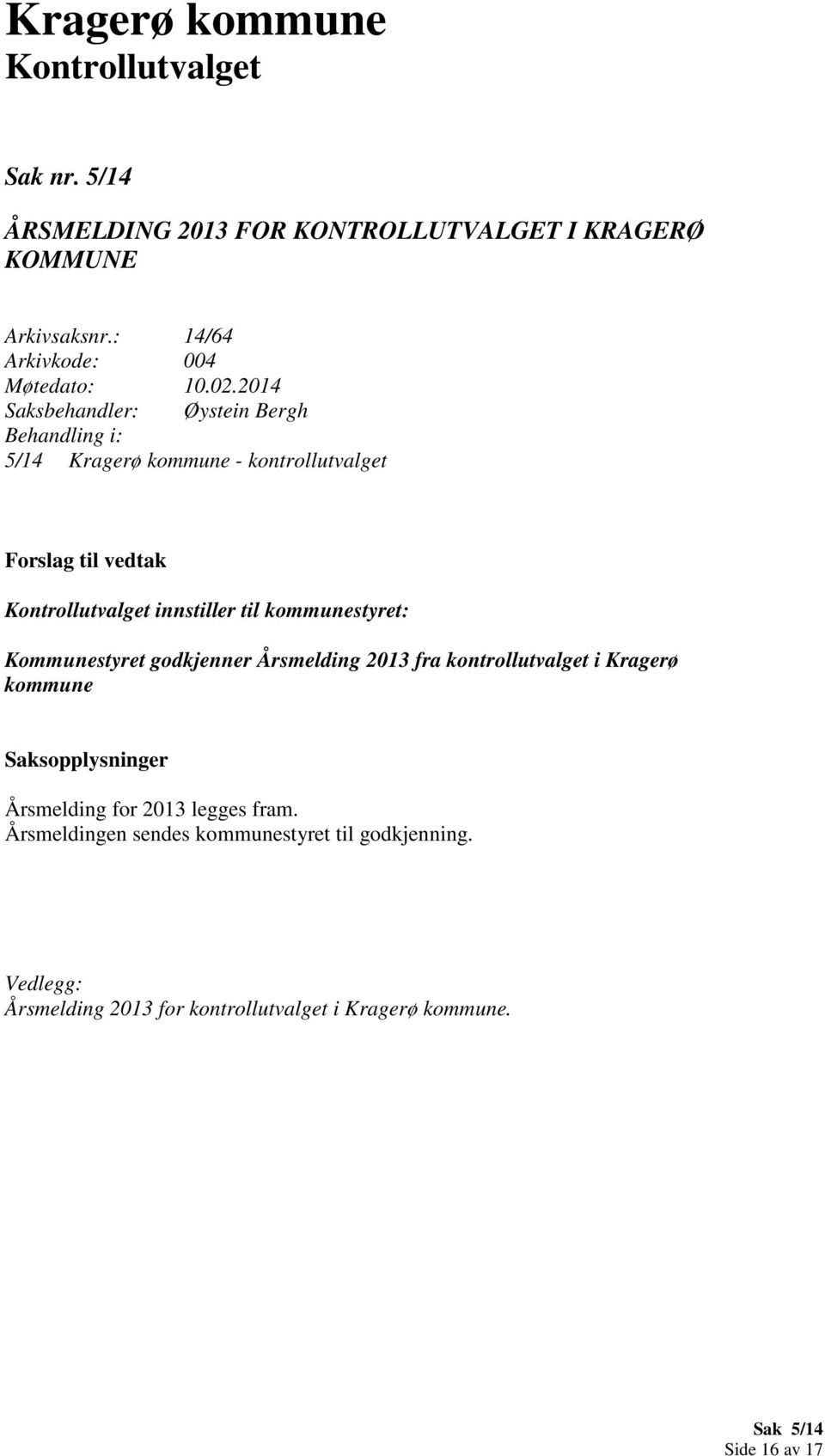 2014 Saksbehandler: Øystein Bergh Behandling i: 5/14 Kragerø kommune - kontrollutvalget Forslag til vedtak Kontrollutvalget innstiller til