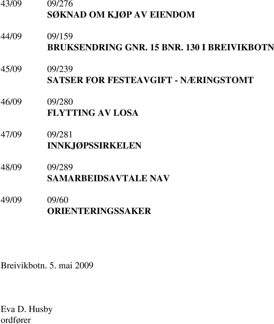 09/280 FLYTTING AV LOSA 47/09 09/281 INNKJØPSSIRKELEN 48/09 09/289