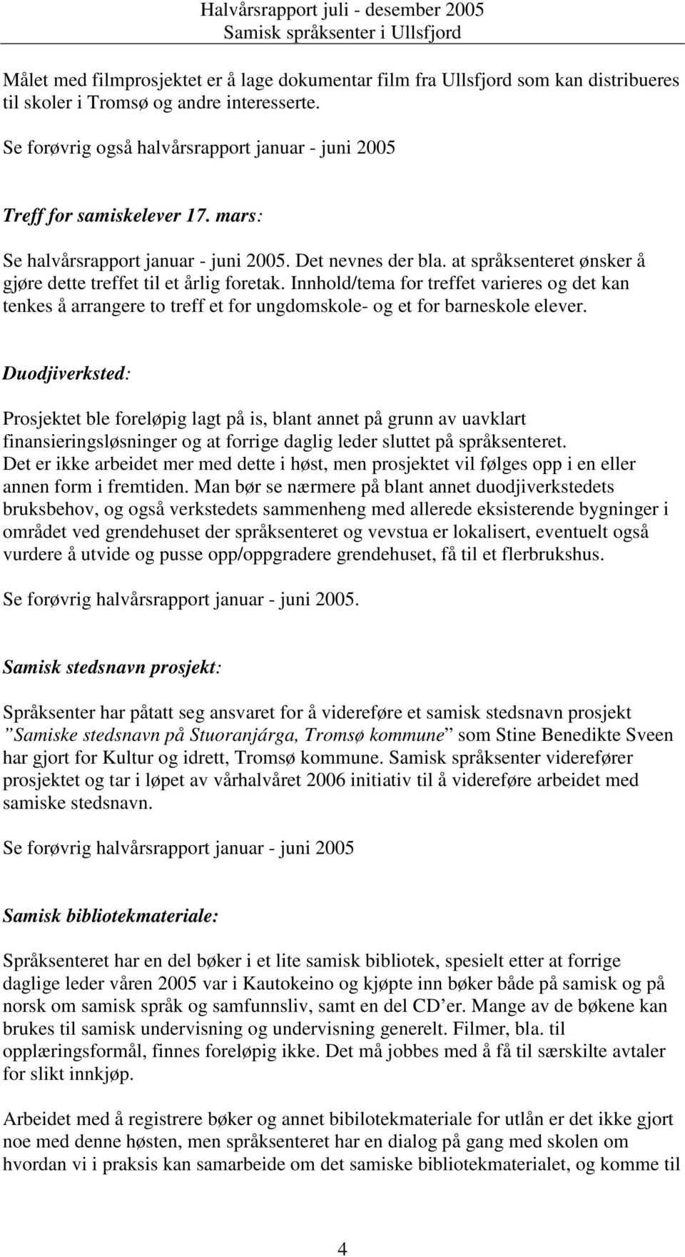 at språksenteret ønsker å gjøre dette treffet til et årlig foretak. Innhold/tema for treffet varieres og det kan tenkes å arrangere to treff et for ungdomskole- og et for barneskole elever.