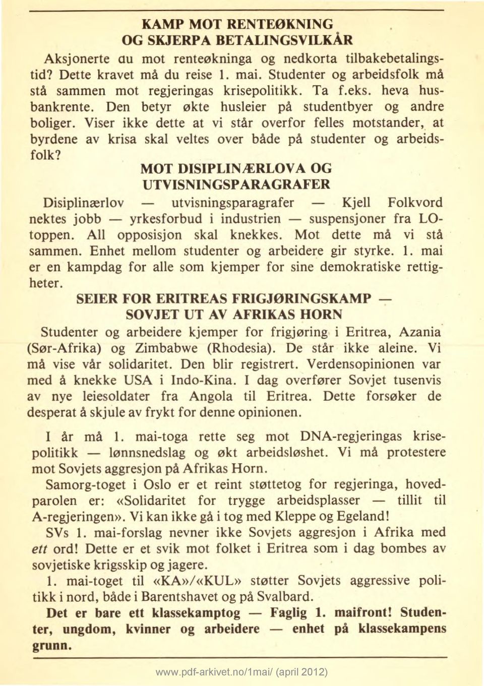 Viser ikke dette at vi står overfor felles motstander, at byrdene av krisa skal veltes over både på studenter og arbeidsfolk?