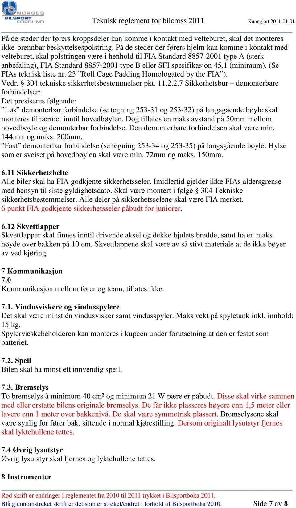 spesifikasjon 45.1 (minimum). (Se FIAs teknisk liste nr. 23