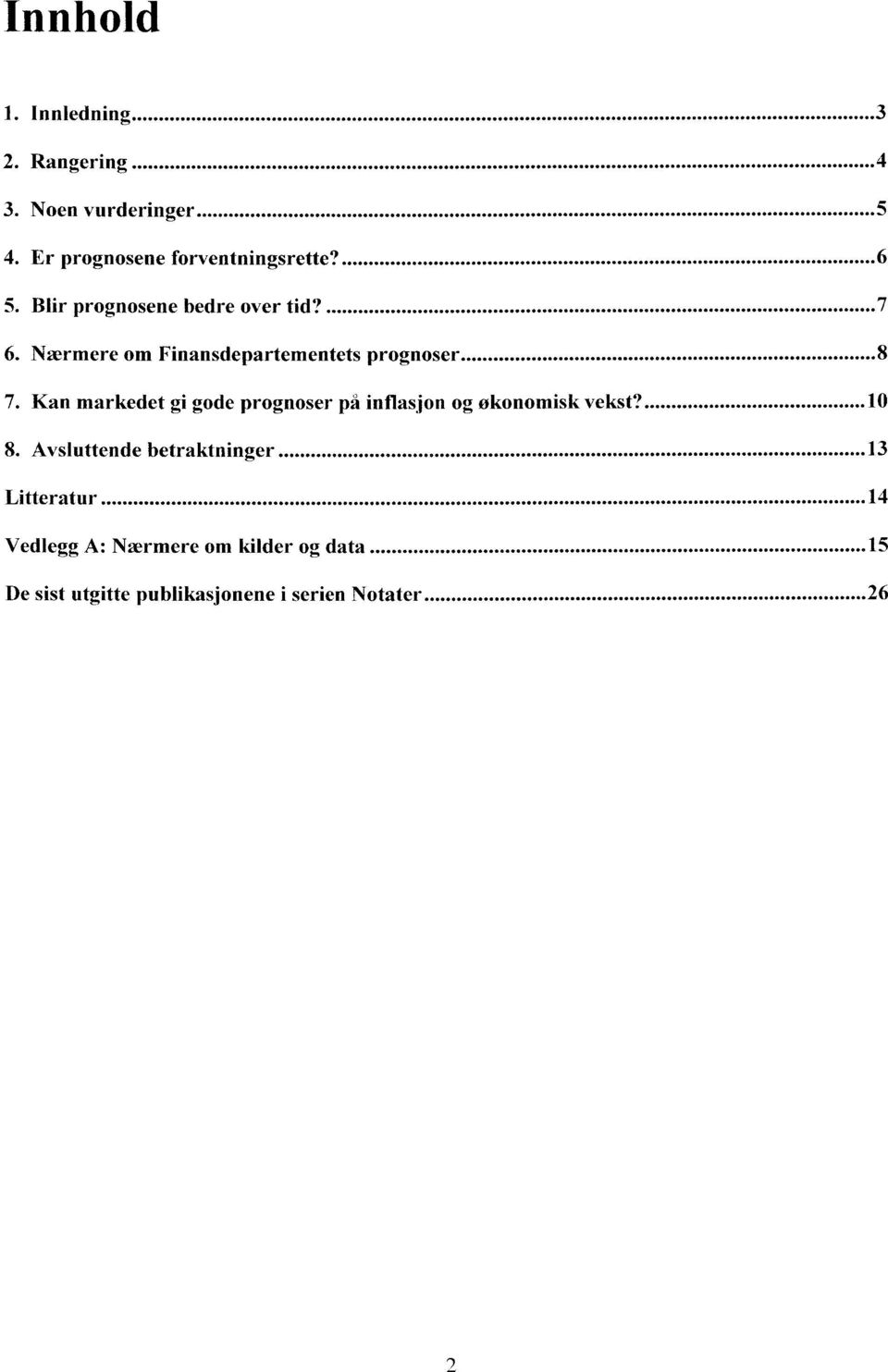 Kan markedet gi gode prognoser på inflasjon og økonomisk vekst? 10 8.