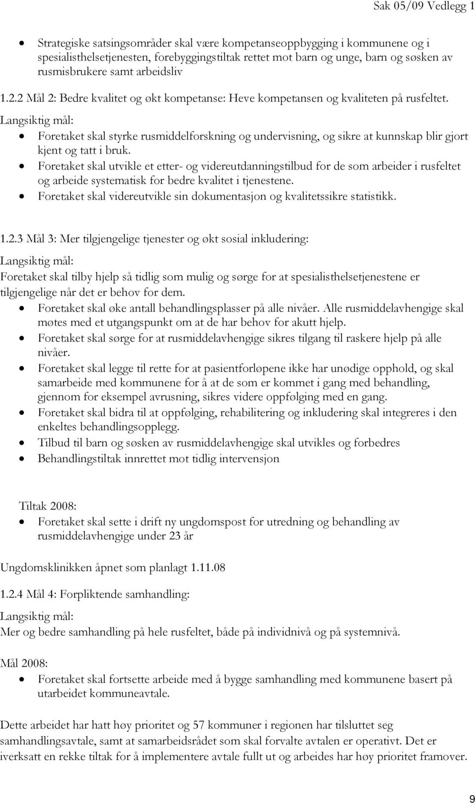 Langsiktig mål: Foretaket skal styrke rusmiddelforskning og undervisning, og sikre at kunnskap blir gjort kjent og tatt i bruk.