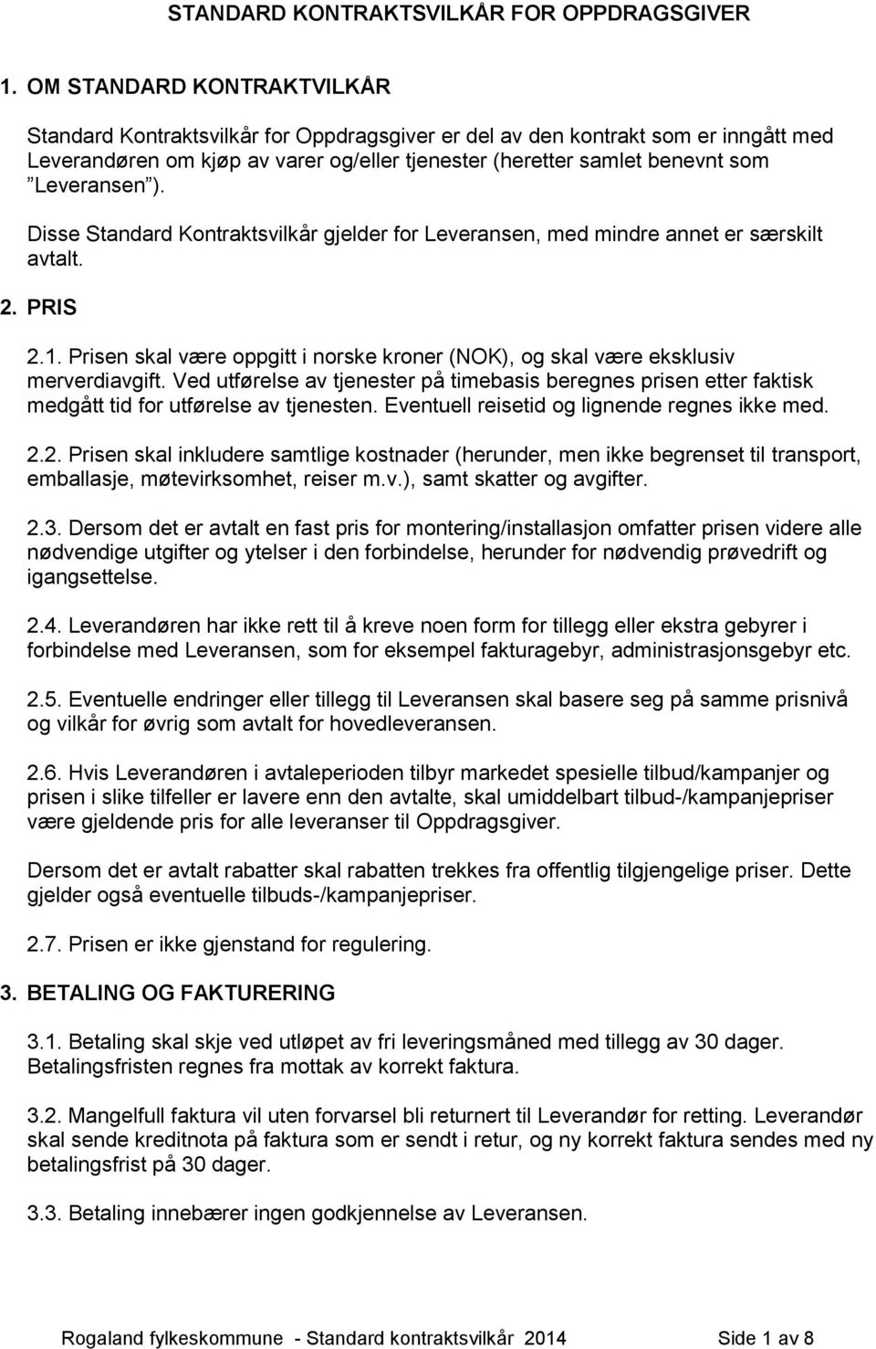 Leveransen ). Disse Standard Kontraktsvilkår gjelder for Leveransen, med mindre annet er særskilt avtalt. 2. PRIS 2.1.