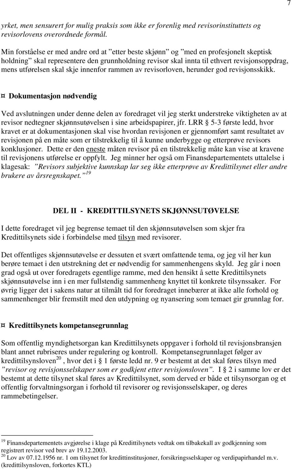 skal skje innenfor rammen av revisorloven, herunder god revisjonsskikk.