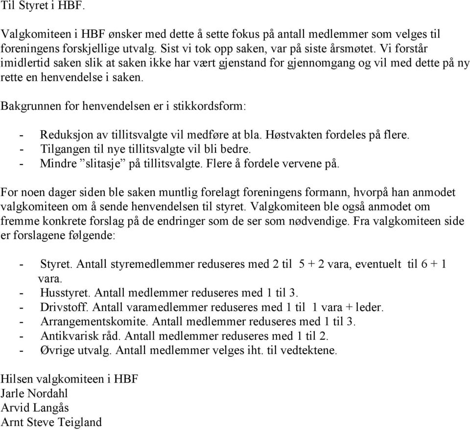 Bakgrunnen for henvendelsen er i stikkordsform: - Reduksjon av tillitsvalgte vil medføre at bla. Høstvakten fordeles på flere. - Tilgangen til nye tillitsvalgte vil bli bedre.