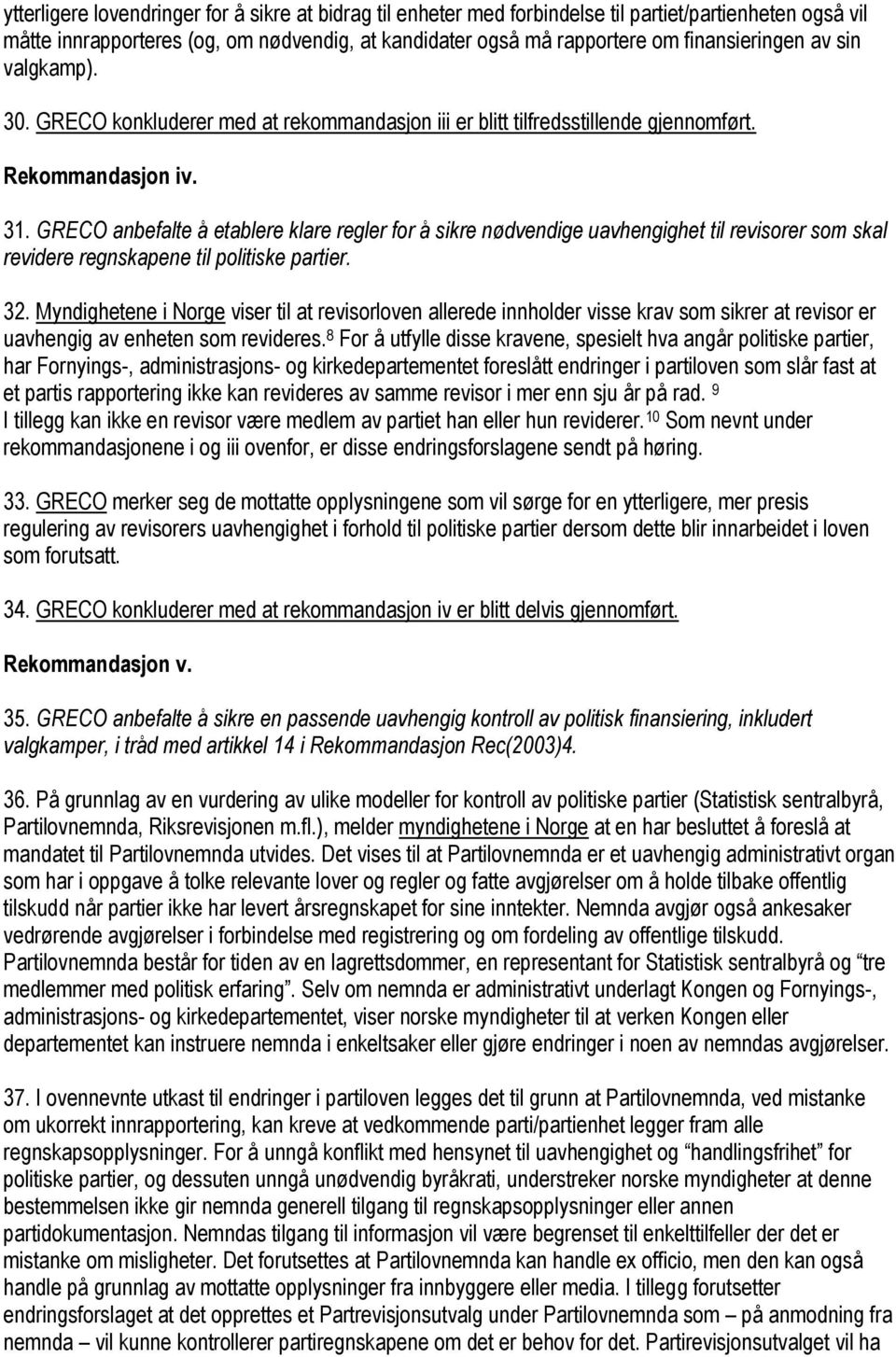 GRECO anbefalte å etablere klare regler for å sikre nødvendige uavhengighet til revisorer som skal revidere regnskapene til politiske partier. 32.