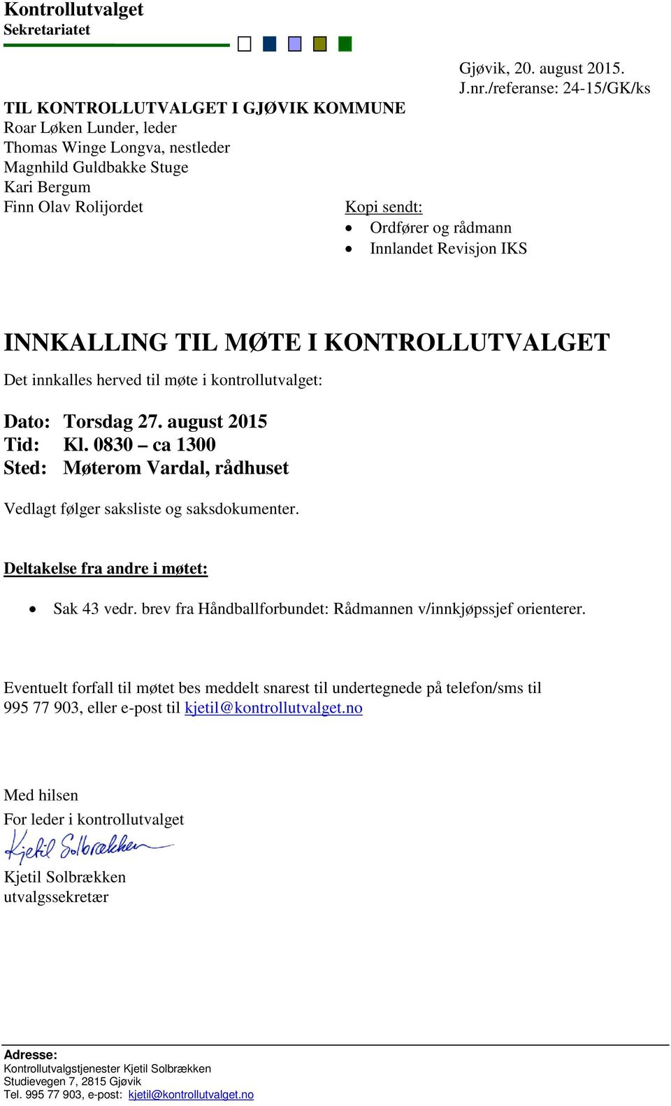 /referanse: 24-15/GK/ks INNKALLING TIL MØTE I KONTROLLUTVALGET Det innkalles herved til møte i kontrollutvalget: Dato: Torsdag 27. august 2015 Tid: Kl.