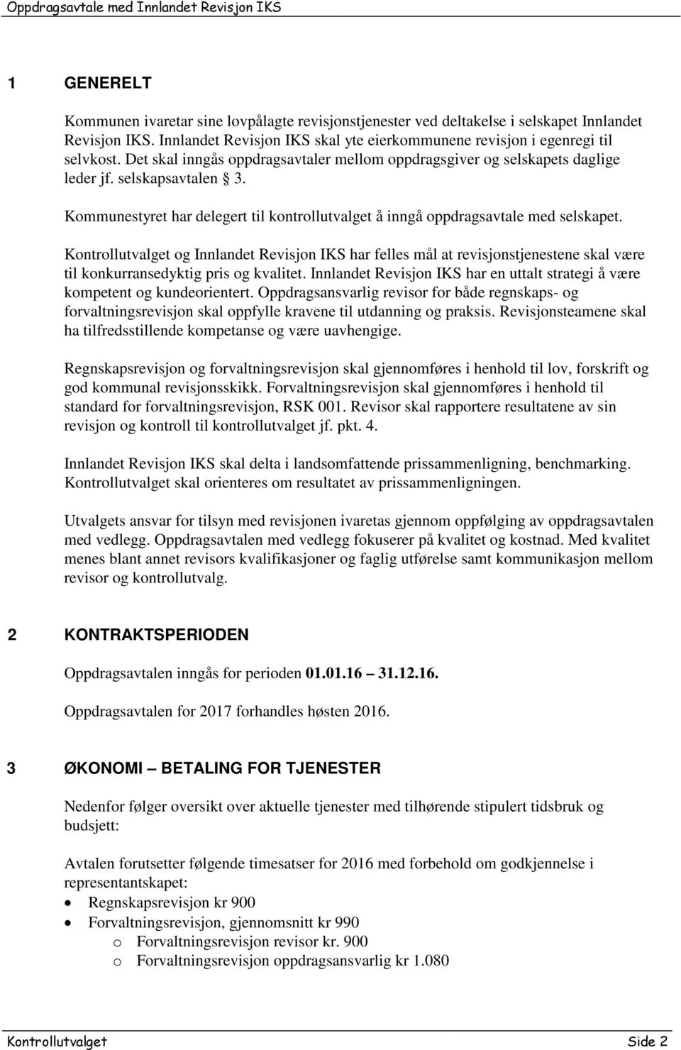 Kommunestyret har delegert til kontrollutvalget å inngå oppdragsavtale med selskapet.