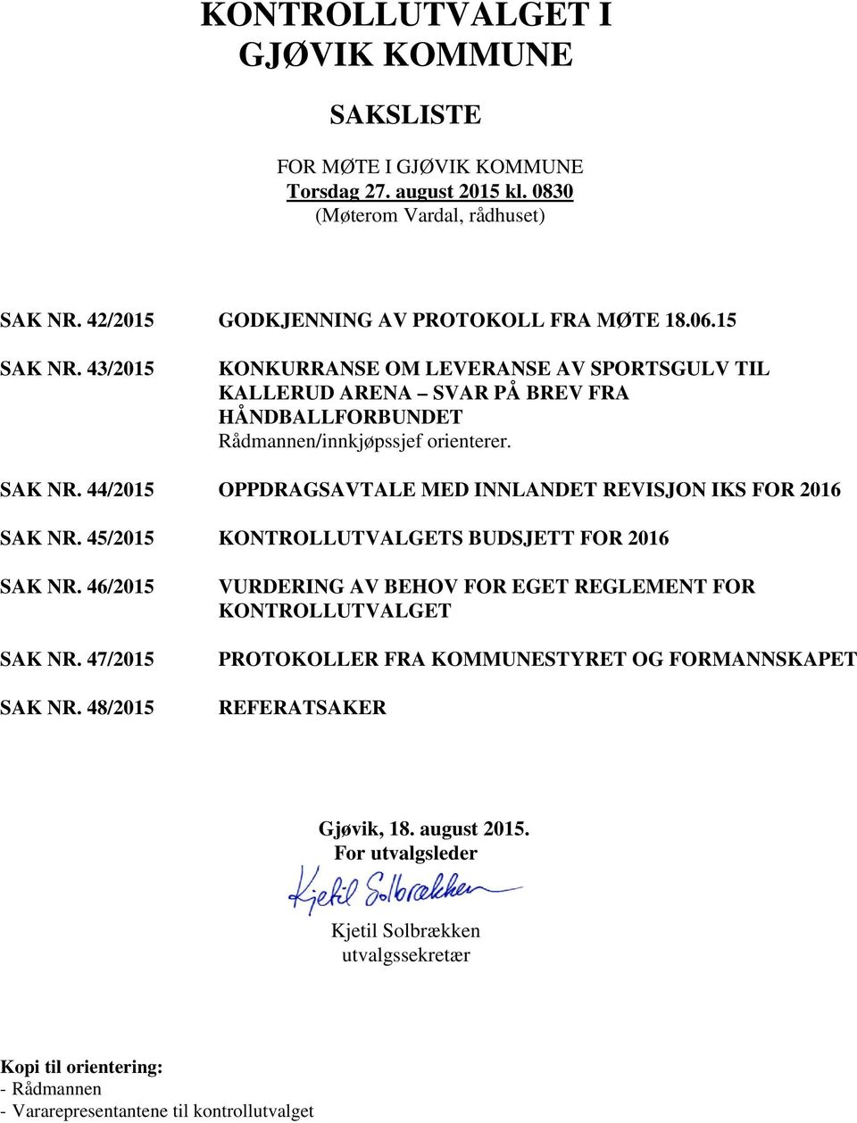 45/2015 KONTROLLUTVALGETS BUDSJETT FOR 2016 SAK NR. 46/2015 SAK NR. 47/2015 SAK NR.