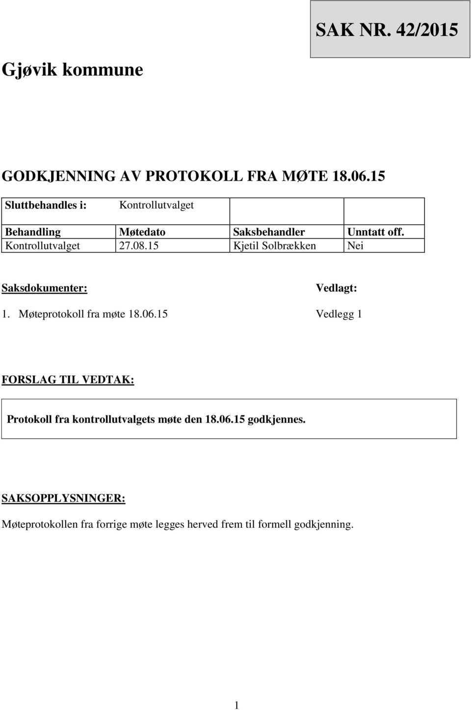 15 Kjetil Solbrækken Nei Saksdokumenter: Vedlagt: 1. Møteprotokoll fra møte 18.06.