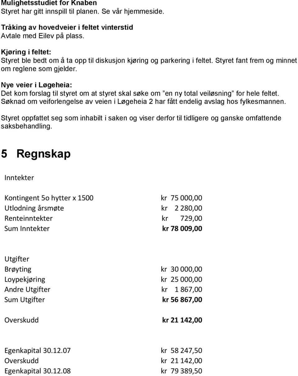 Nye veier i Løgeheia: Det kom forslag til styret om at styret skal søke om en ny total veiløsning for hele feltet.