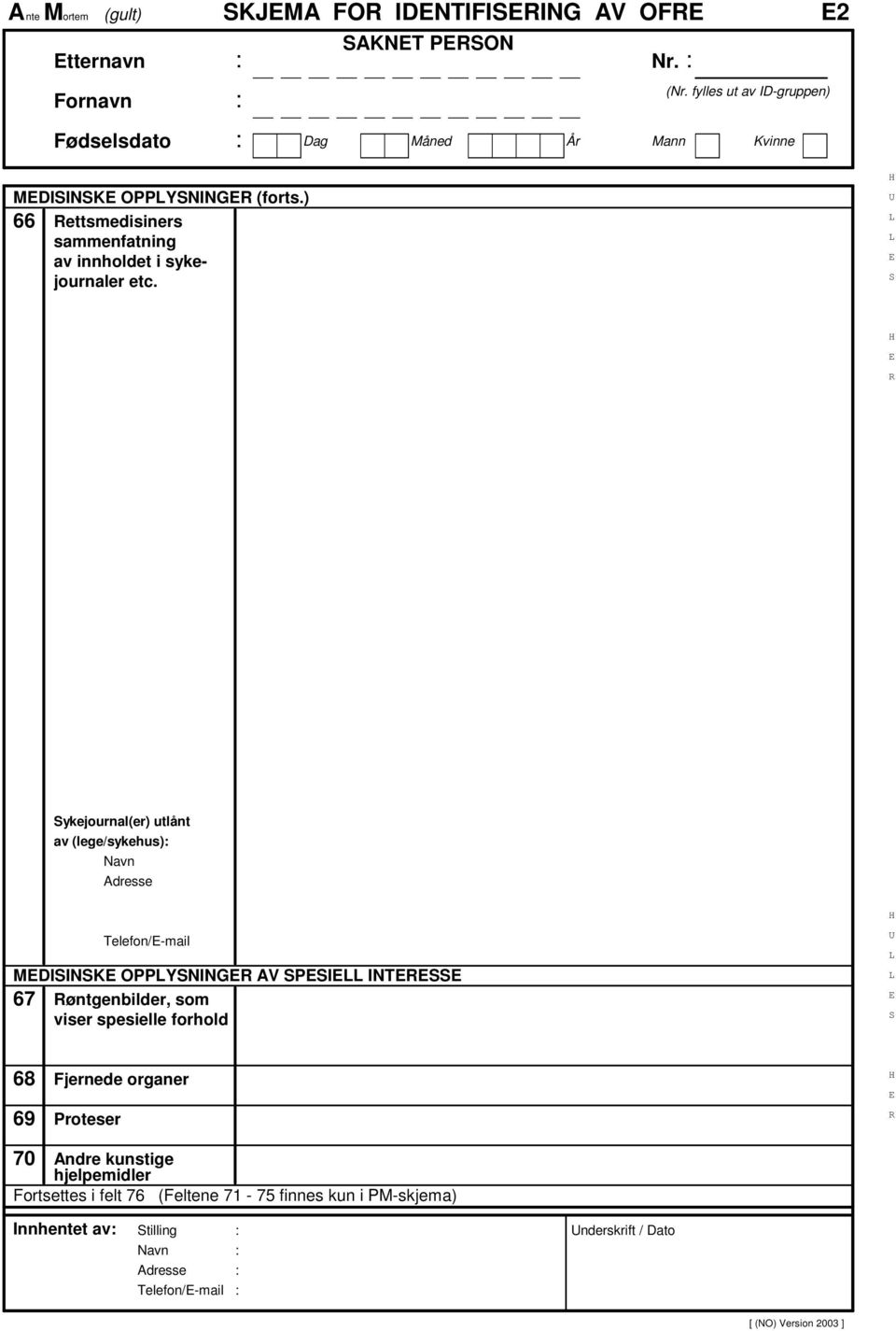 ykejournal(er) utlånt av (lege/sykehus) Telefon/-mail MDIINK OPPYNING AV PI INT 67 øntgenbilder, som viser spesielle