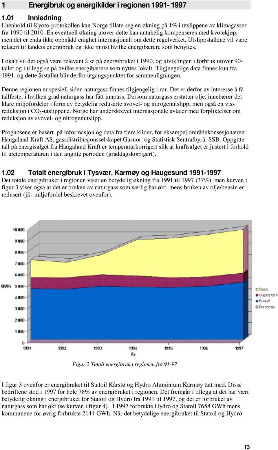 Utslippstallene vil være relatert til landets energibruk og ikke minst hvilke energibærere som benyttes.