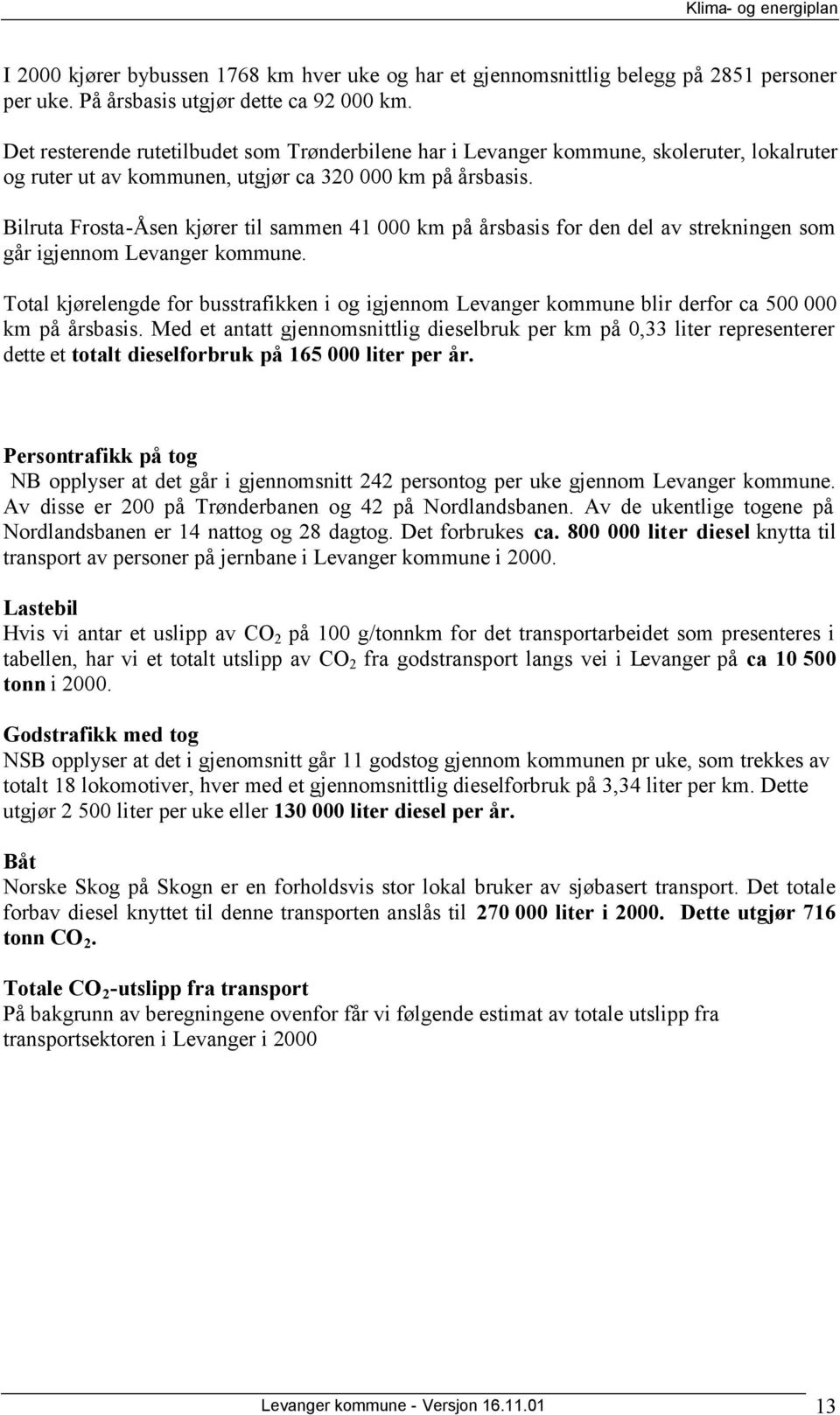 Bilruta Frosta-Åsen kjører til sammen 41 000 km på årsbasis for den del av strekningen som går igjennom Levanger kommune.