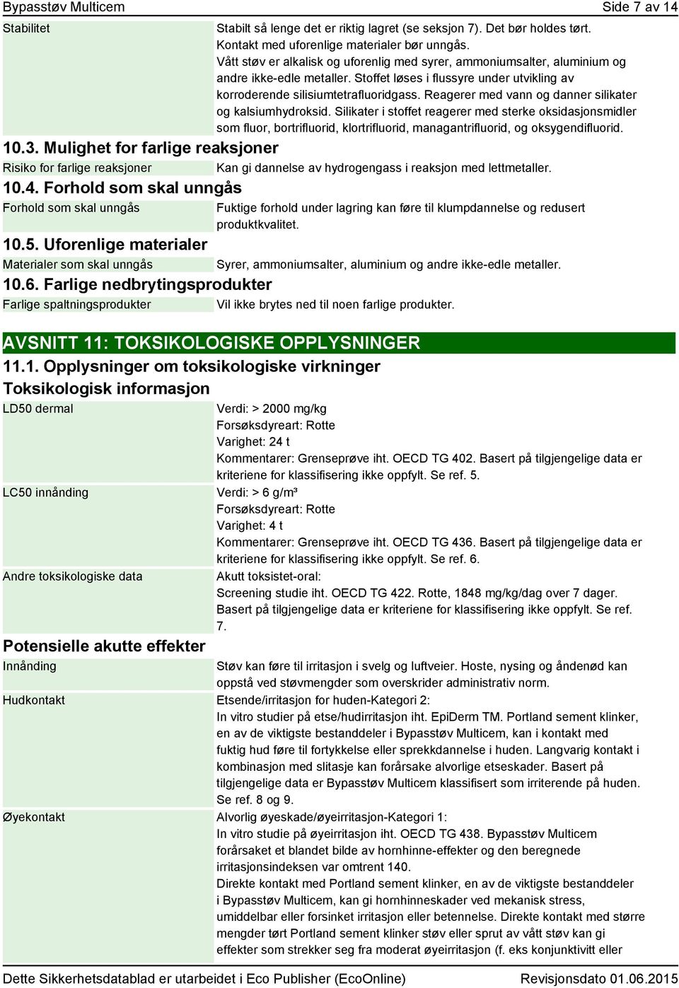 Reagerer med vann og danner silikater og kalsiumhydroksid. Silikater i stoffet reagerer med sterke oksidasjonsmidler som fluor, bortrifluorid, klortrifluorid, managantrifluorid, og oksygendifluorid.